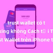 trust wallet có thể staking không Cách tải Trust Wallet trên iPhone tại Việt Nam